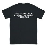GOD IS THE ONLY REASON I’VE MADE IT THIS FAR Backprint T-Shirt II