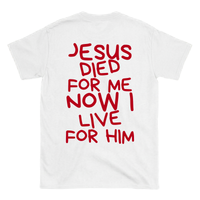 JESUS DIED FOR ME NOW I LIVE FOR HIM Backprint T-Shirt II
