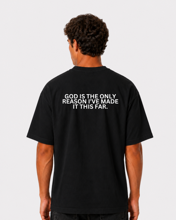 GOD IS THE ONLY REASON I’VE MADE IT THIS FAR Backprint T-Shirt II